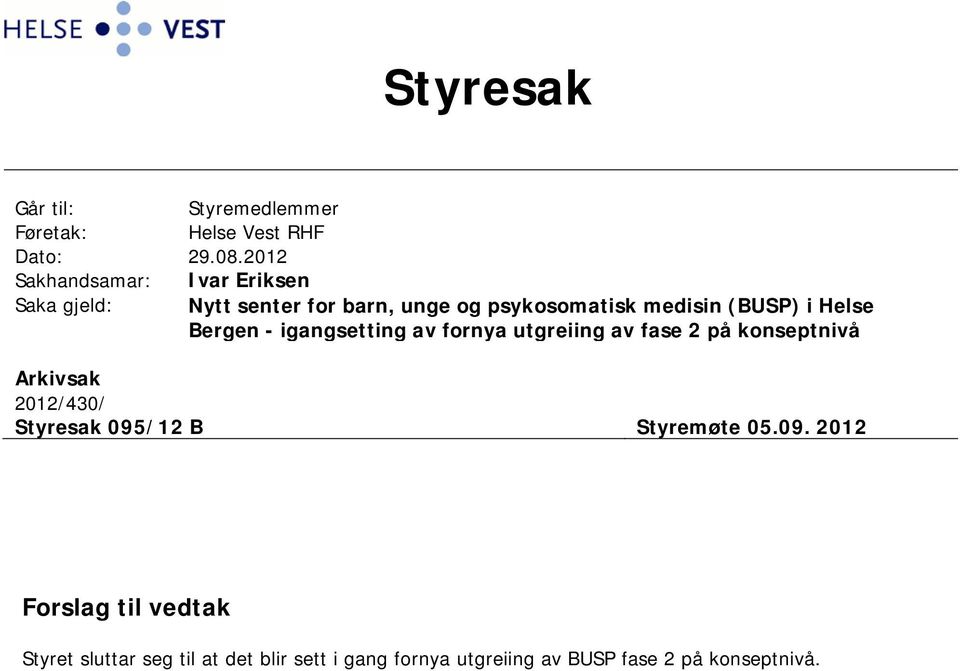 Helse Bergen - igangsetting av fornya utgreiing av fase 2 på konseptnivå Arkivsak 2012/430/ Styresak