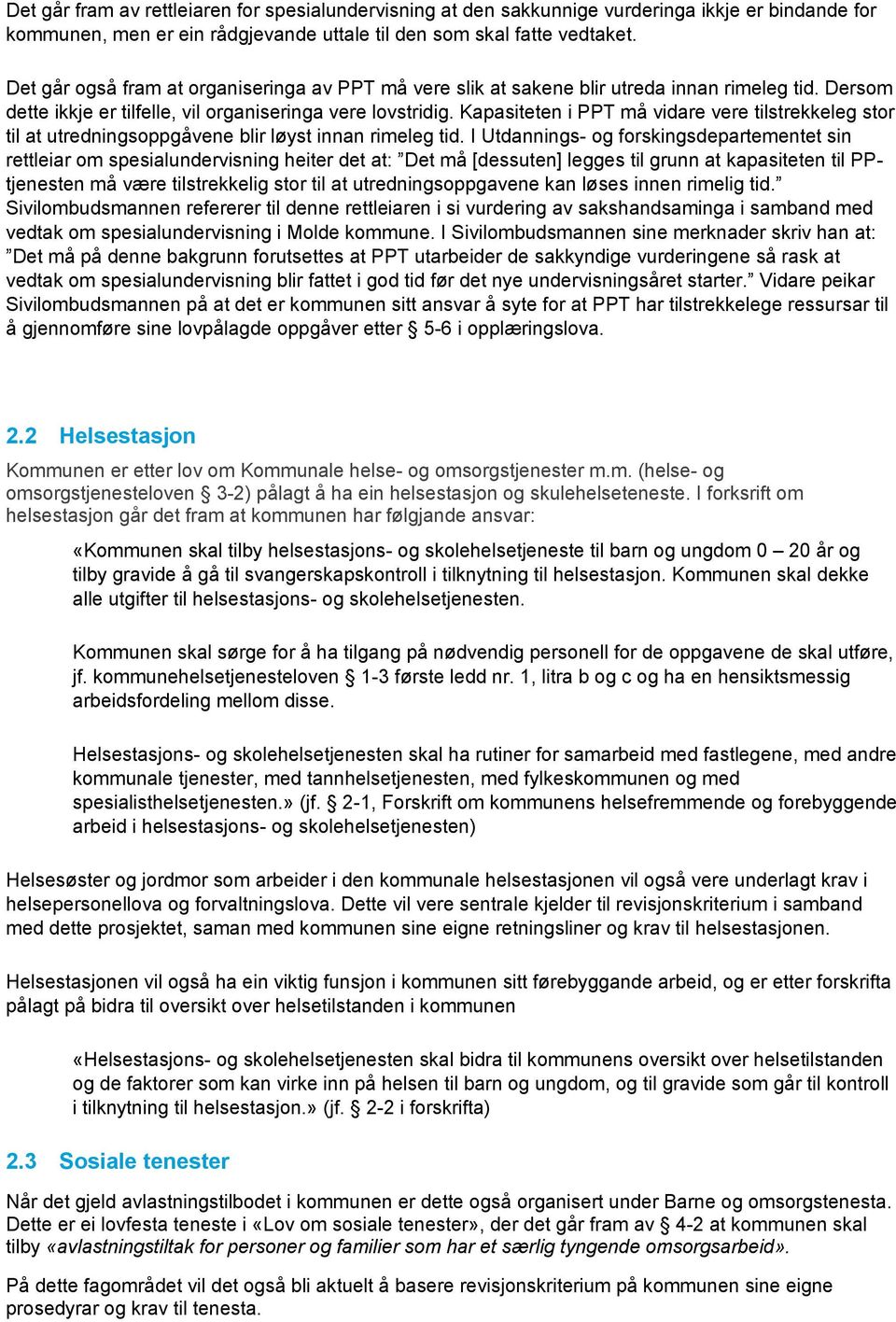 Kapasiteten i PPT må vidare vere tilstrekkeleg stor til at utredningsoppgåvene blir løyst innan rimeleg tid.