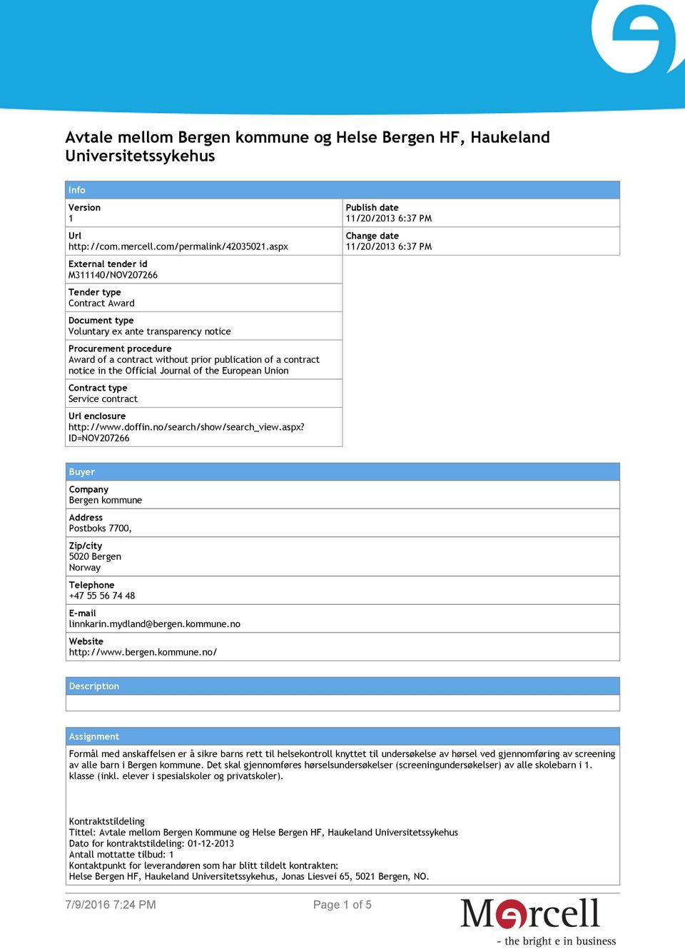 contract notice in the Official Journal of the European Union Contract type Service contract Url enclosure http://www.doffin.no/search/show/search_view.aspx?