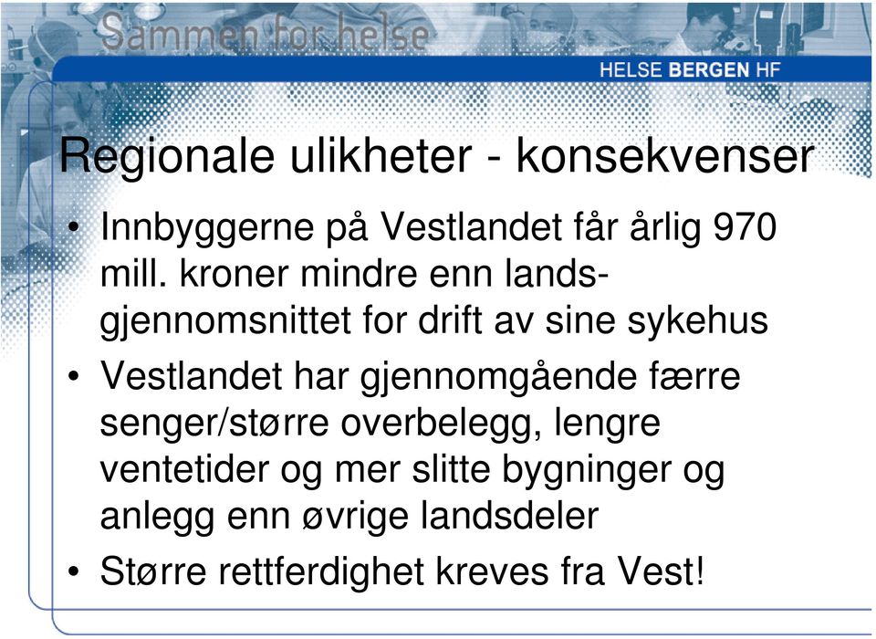 gjennomgående færre senger/større overbelegg, lengre ventetider og mer slitte