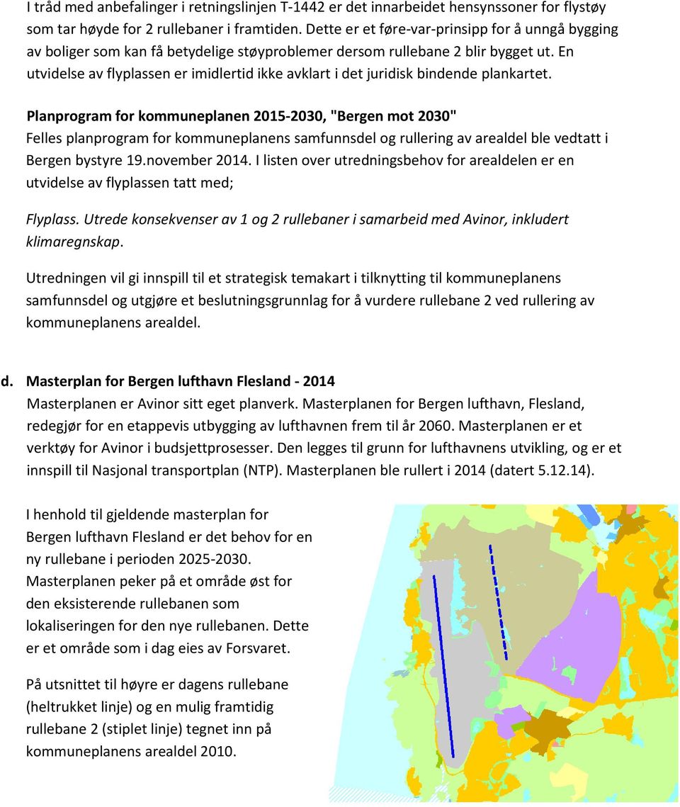 En utvidelse av flyplassen er imidlertid ikke avklart i det juridisk bindende plankartet.