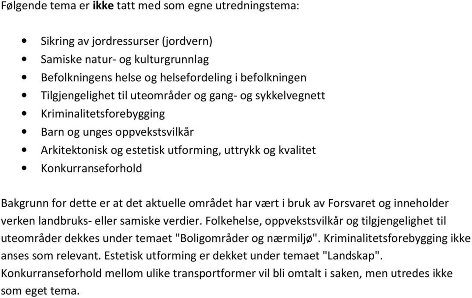 aktuelle området har vært i bruk av Forsvaret og inneholder verken landbruks- eller samiske verdier.