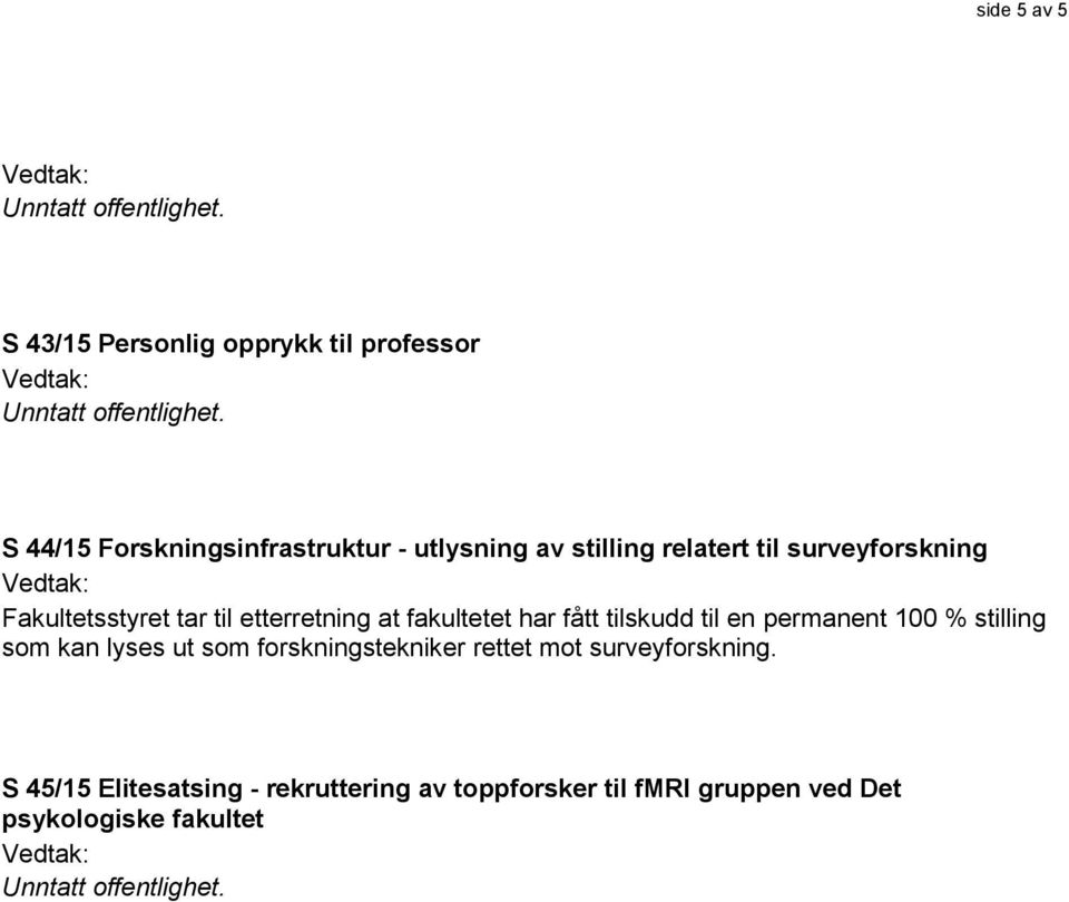 tilskudd til en permanent 100 % stilling som kan lyses ut som forskningstekniker rettet mot