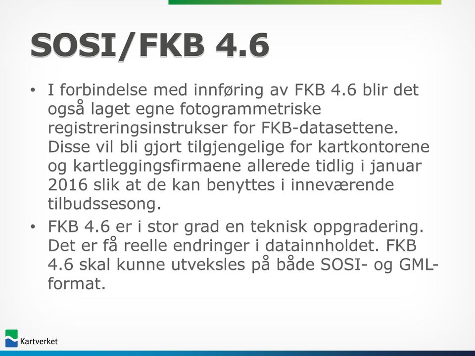 Disse vil bli gjort tilgjengelige for kartkontorene og kartleggingsfirmaene allerede tidlig i januar 2016 slik