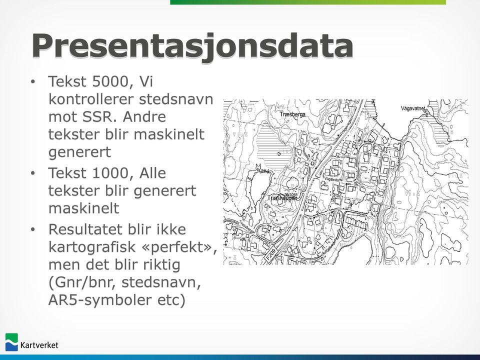 blir generert maskinelt Resultatet blir ikke kartografisk