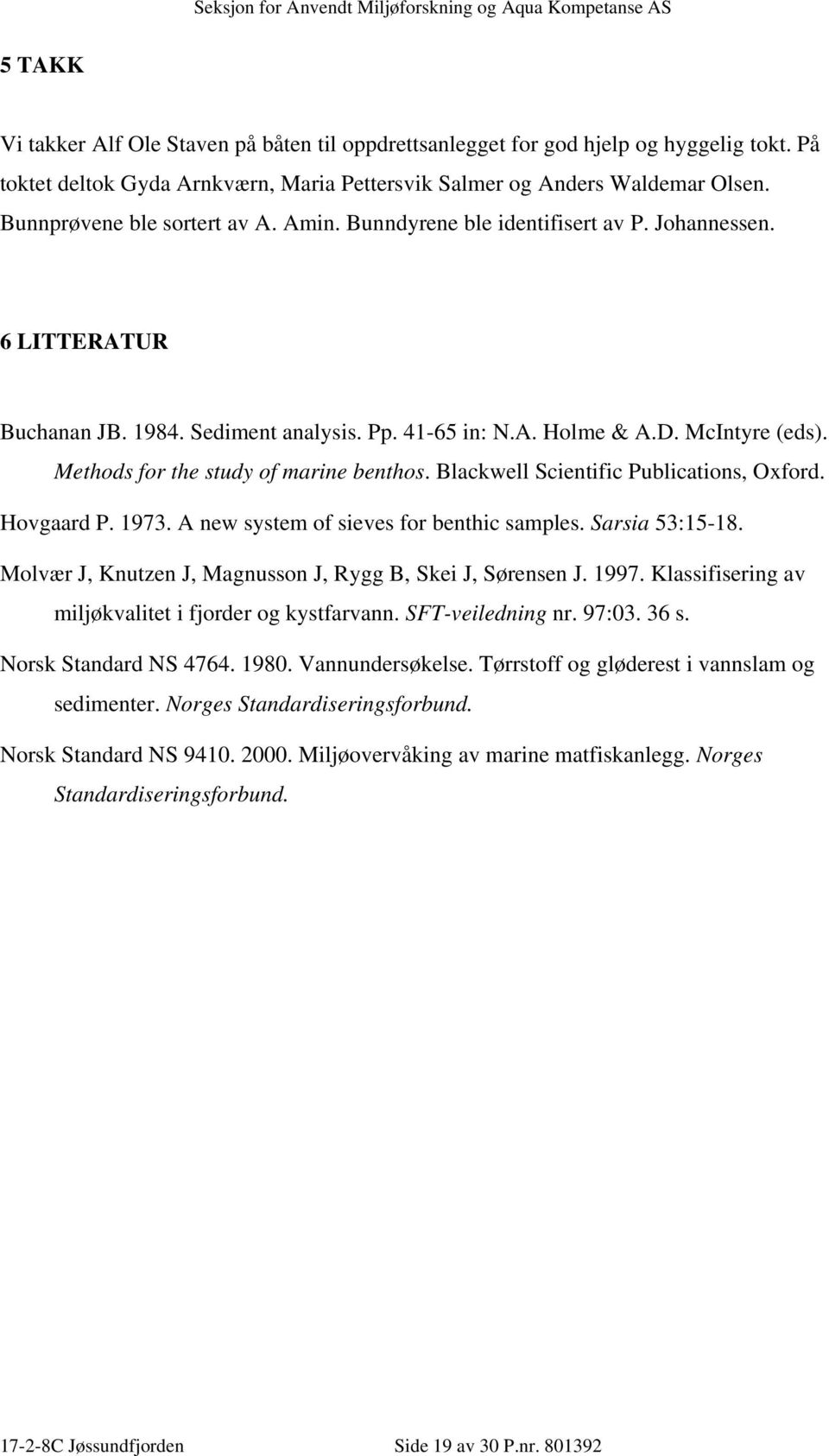 Methods for the study of marine benthos. Blackwell Scientific Publications, Oxford. Hovgaard P. 1973. A new system of sieves for benthic samples. Sarsia 53:15-18.