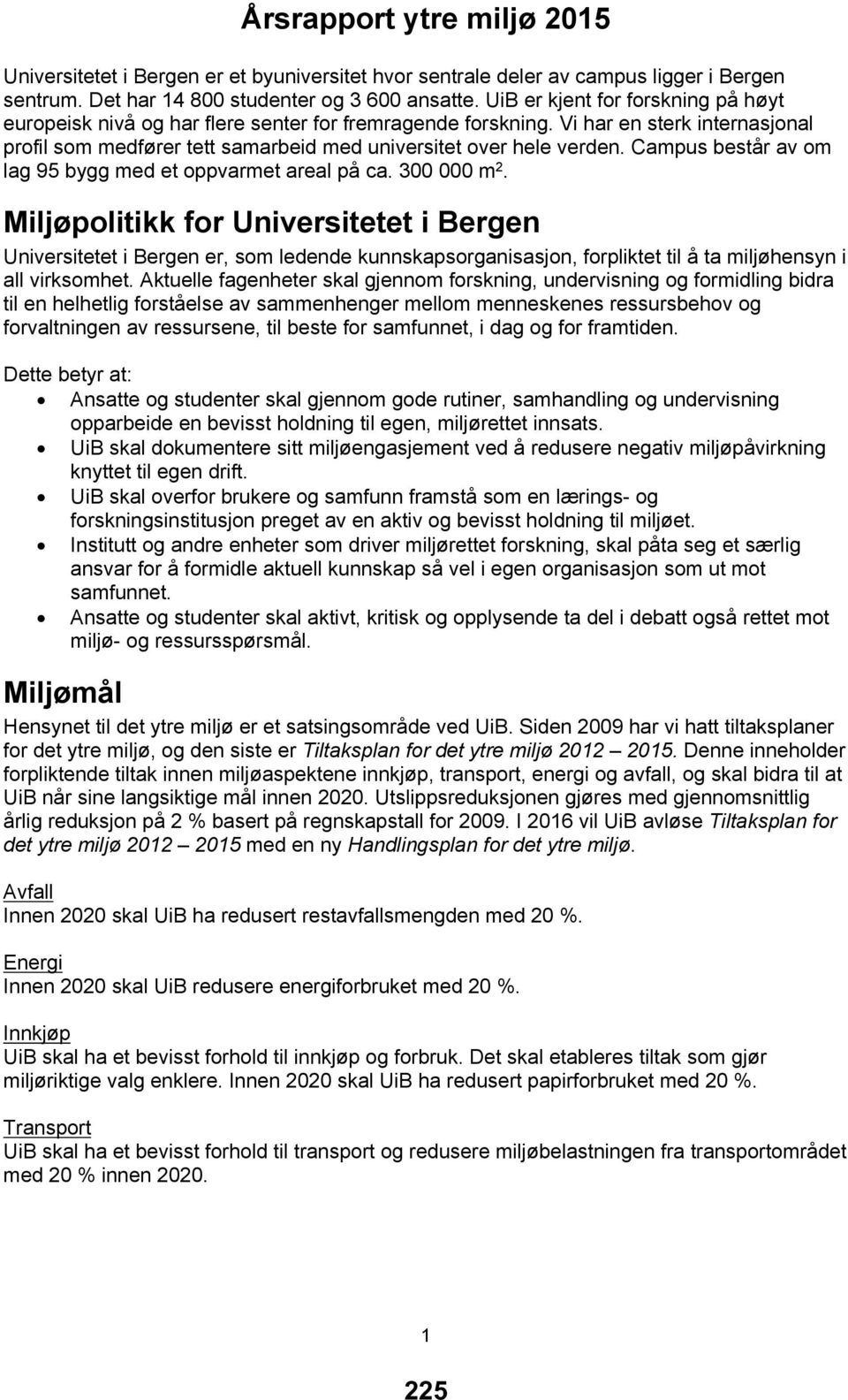 Campus består av om lag 95 bygg med et oppvarmet areal på ca. 300 000 m 2.