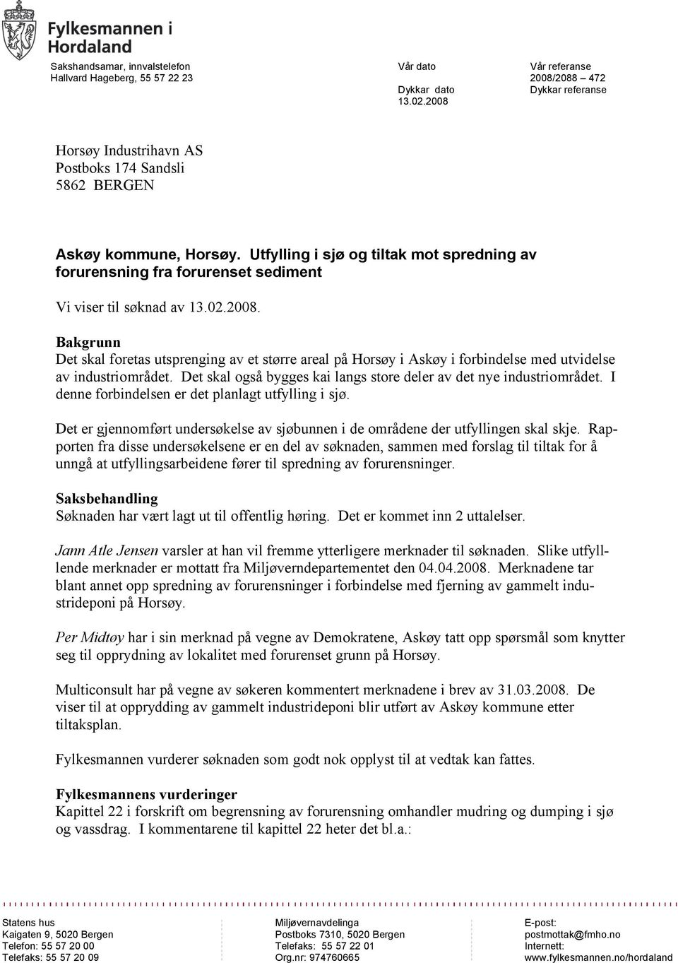 Utfylling i sjø og tiltak mot spredning av forurensning fra forurenset sediment Vi viser til søknad av 13.02.2008.