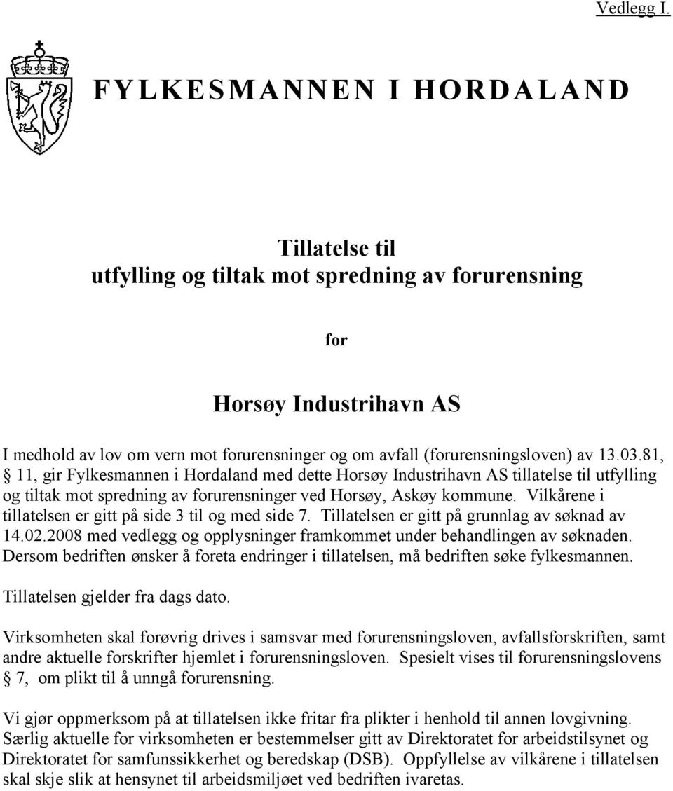 13.03.81, 11, gir Fylkesmannen i Hordaland med dette Horsøy Industrihavn AS tillatelse til utfylling og tiltak mot spredning av forurensninger ved Horsøy, Askøy kommune.