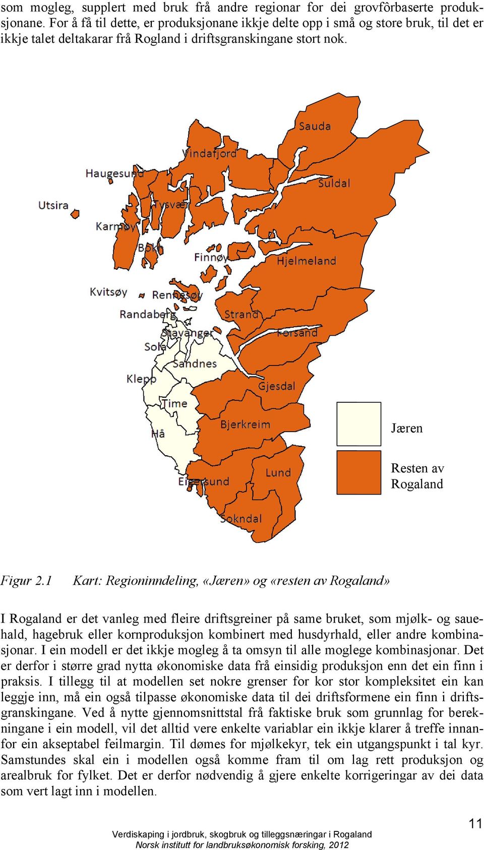 1 Jæren Resten av Rogaland 2 Mangler data Figur 2.