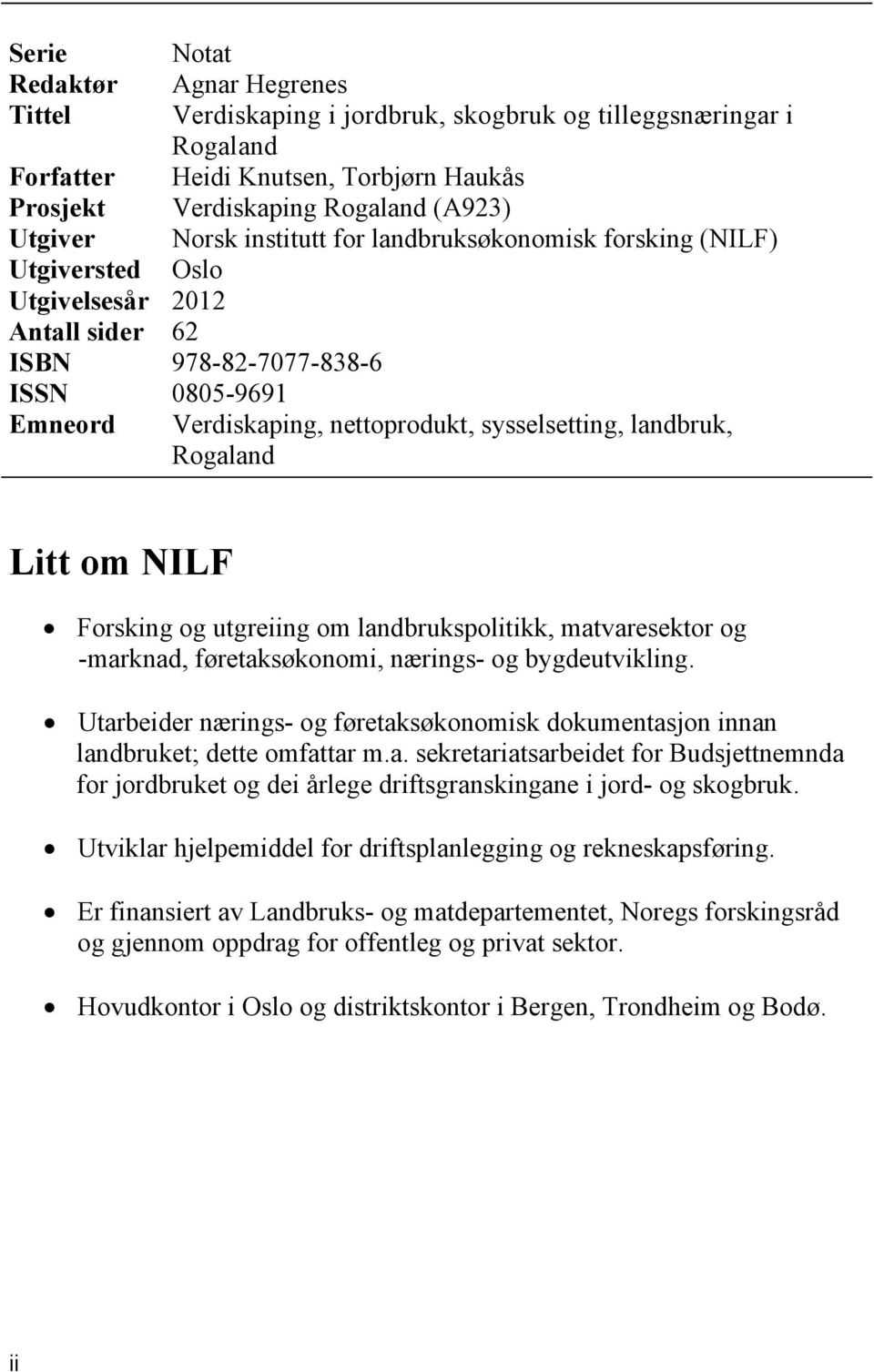 sysselsetting, landbruk, Rogaland Litt om NILF Forsking og utgreiing om landbrukspolitikk, matvaresektor og -marknad, føretaksøkonomi, nærings- og bygdeutvikling.