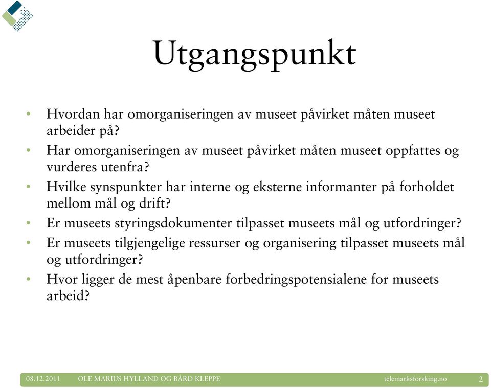 Hvilke synspunkter har interne og eksterne informanter på forholdet mellom mål og drift?