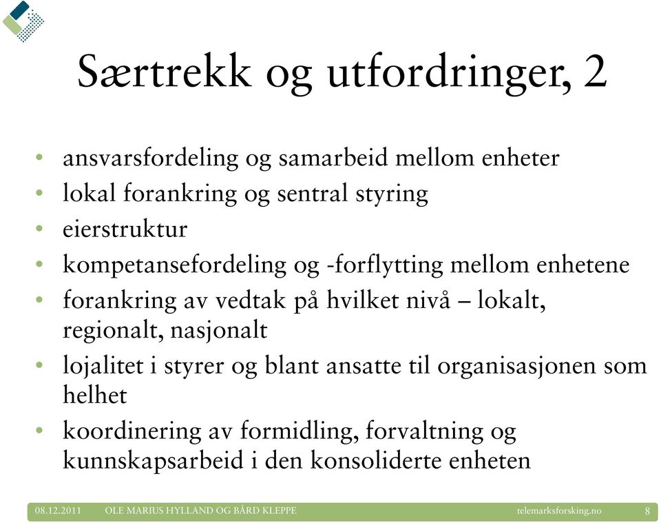 hvilket nivå lokalt, regionalt, nasjonalt lojalitet i styrer og blant ansatte til organisasjonen som