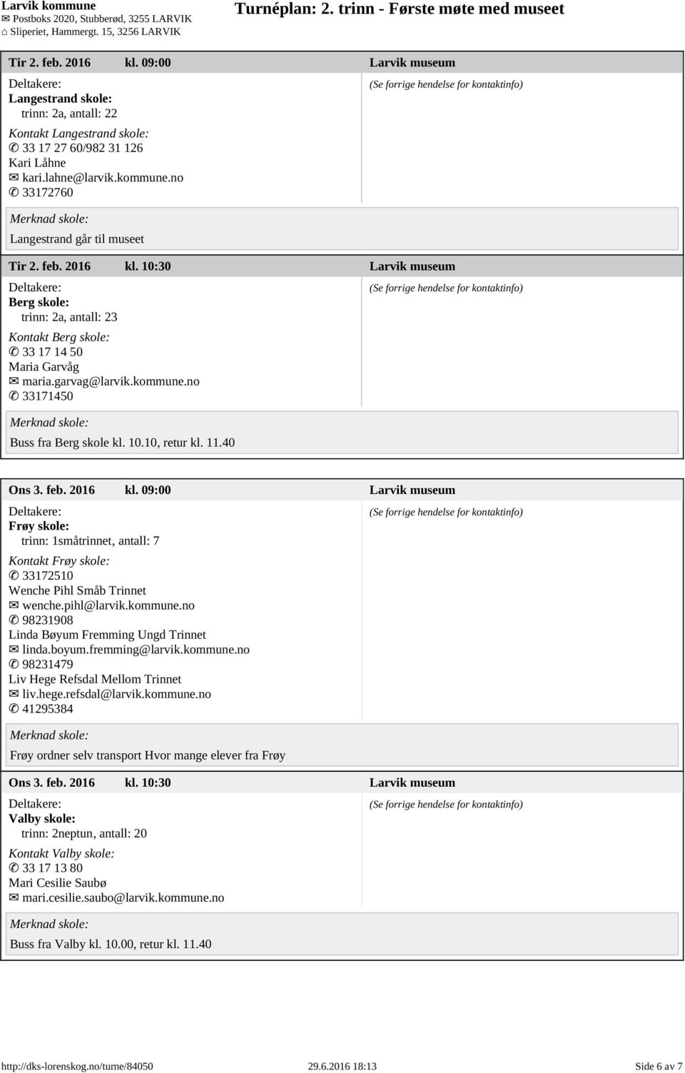 no 33171450 Buss fra Berg skole kl. 10.10, retur kl. 11.40 Ons 3. feb. 2016 kl.