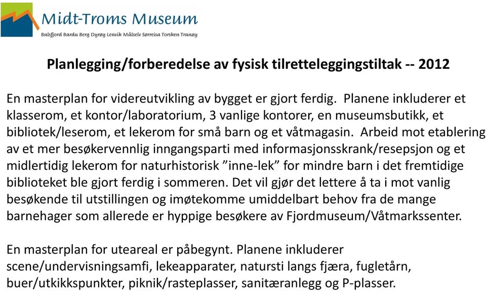 Arbeid mot etablering av et mer besøkervennlig inngangsparti med informasjonsskrank/resepsjon og et midlertidig lekerom for naturhistorisk inne-lek for mindre barn i det fremtidige biblioteket ble