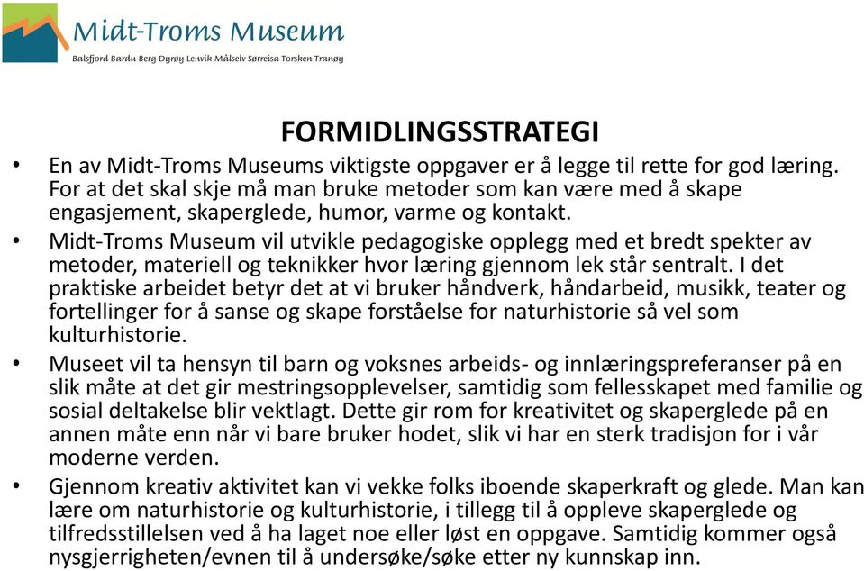 Midt-Troms Museum vil utvikle pedagogiske opplegg med et bredt spekter av metoder, materiell og teknikker hvor læring gjennom lek står sentralt.