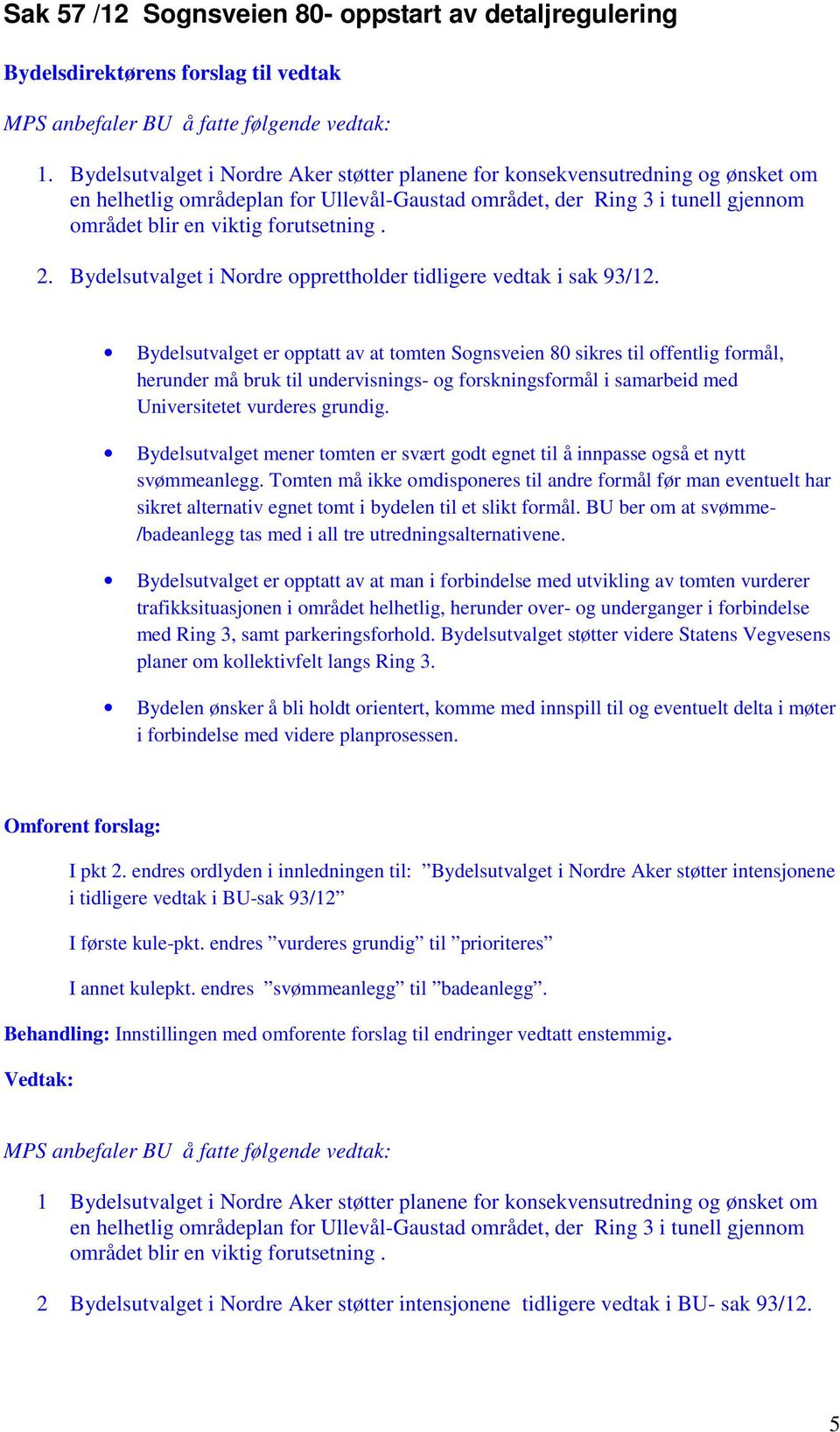 2. Bydelsutvalget i Nordre opprettholder tidligere vedtak i sak 93/12.