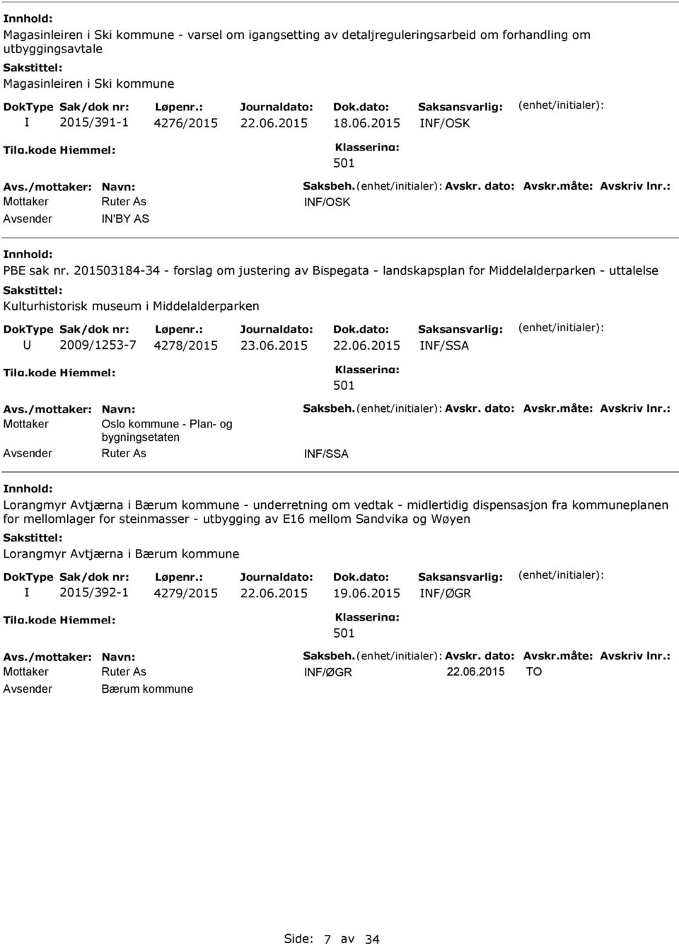 201503184-34 - forslag om justering av Bispegata - landskapsplan for Middelalderparken - uttalelse Kulturhistorisk museum i Middelalderparken 2009/1253-7 4278/2015 NF/SSA Avs./mottaker: Navn: Saksbeh.