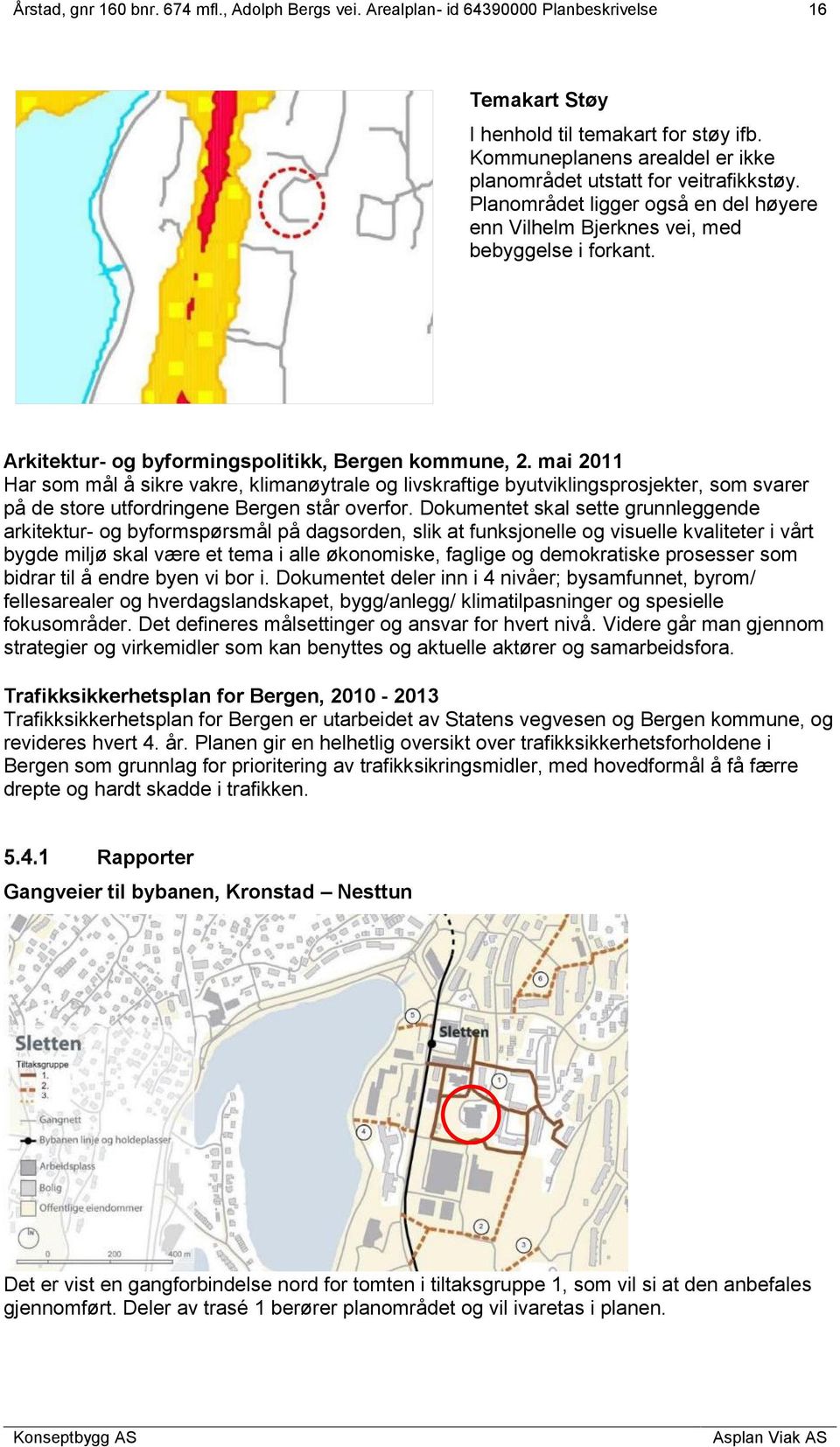 mai 2011 Har som mål å sikre vakre, klimanøytrale og livskraftige byutviklingsprosjekter, som svarer på de store utfordringene Bergen står overfor.