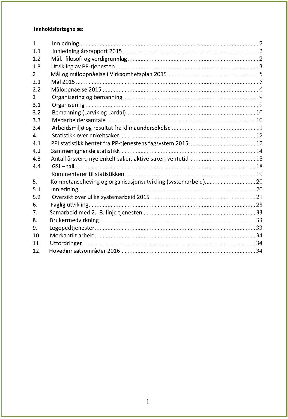 .. 11 4. Statistikk over enkeltsaker... 12 4.1 PPI statistikk hentet fra PP-tjenestens fagsystem 2015... 12 4.2 Sammenlignende statistikk... 14 4.