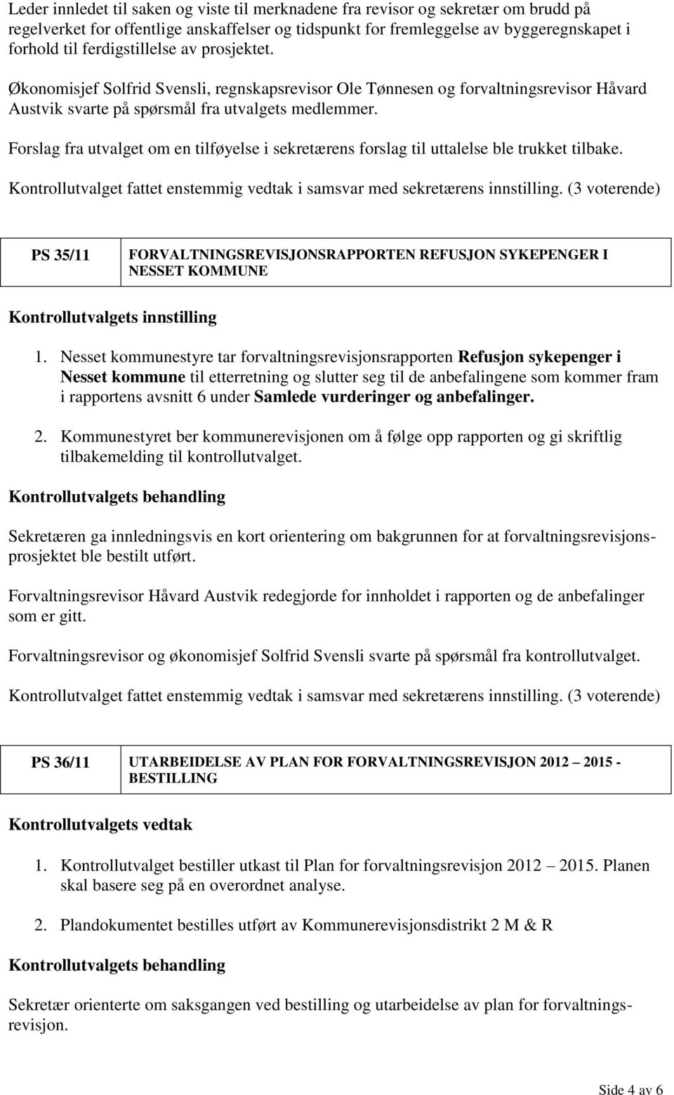 Forslag fra utvalget om en tilføyelse i sekretærens forslag til uttalelse ble trukket tilbake.