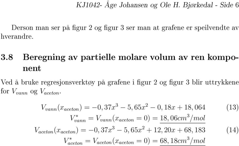 ser man at grafene er speilvendte av hverandre. 3.