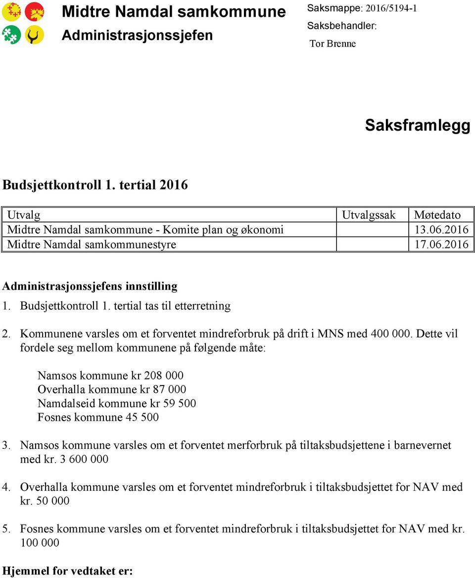 tertial tas til etterretning 2. Kommunene varsles om et forventet mindreforbruk på drift i MNS med 400 000.