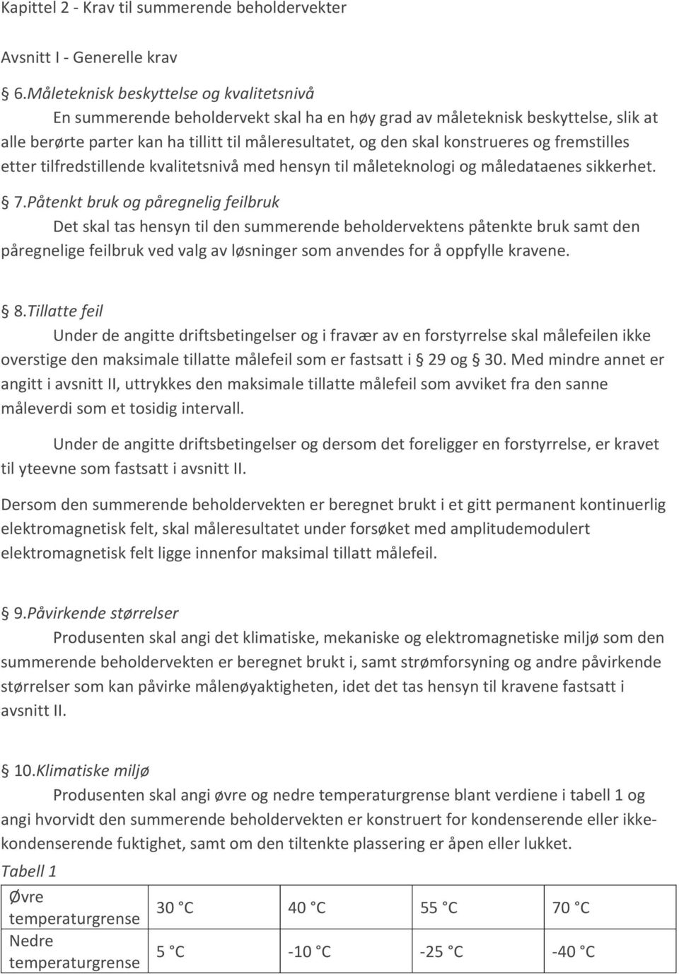 konstrueres og fremstilles etter tilfredstillende kvalitetsnivå med hensyn til måleteknologi og måledataenes sikkerhet. 7.