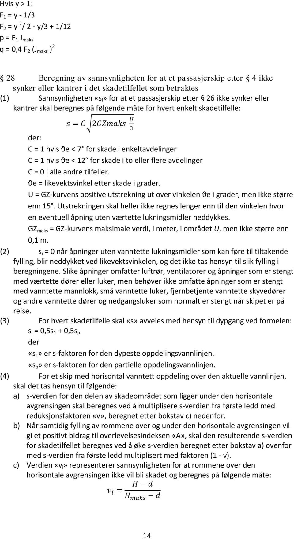 for skade i enkeltavdelinger C = 1 hvis ϑe < 12 for skade i to eller flere avdelinger C = 0 i alle andre tilfeller. ϑe = likevektsvinkel etter skade i grader.