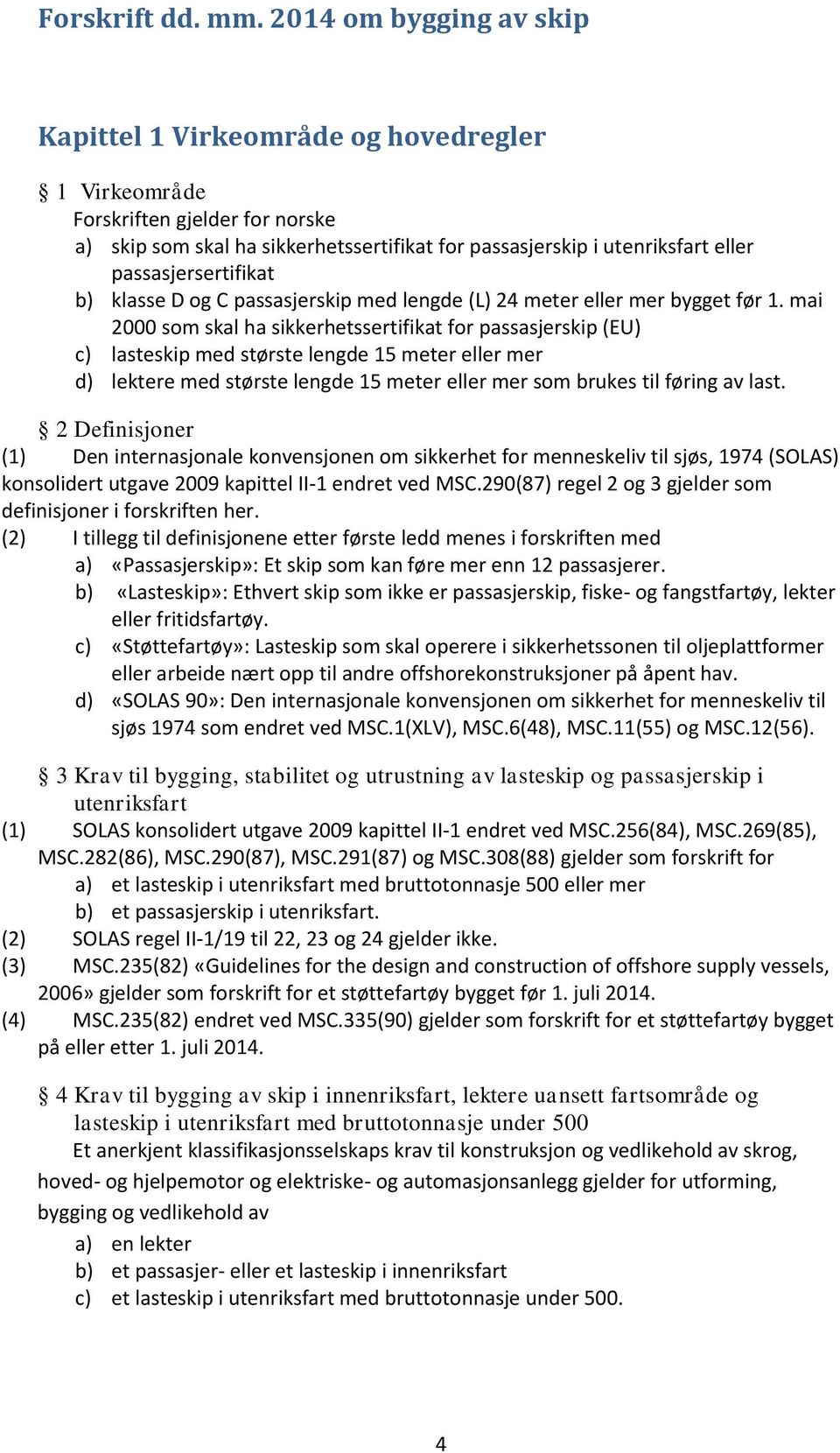 passasjersertifikat b) klasse D og C passasjerskip med lengde (L) 24 meter eller mer bygget før 1.