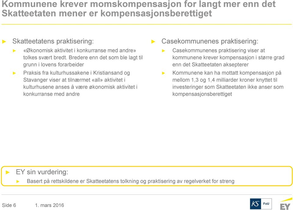 Bredere enn det som ble lagt til grunn i lovens forarbeider Casekommunenes praktisering viser at kommunene krever kompensasjon i større grad enn det Skatteetaten aksepterer Praksis fra