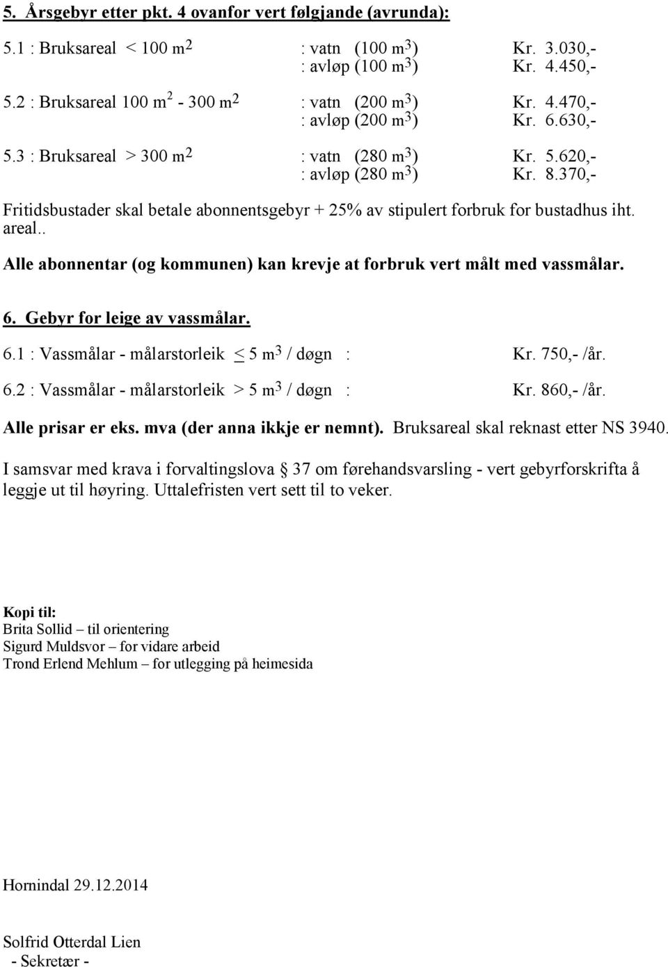 høyring. Uttalefristen vert sett til to veker.