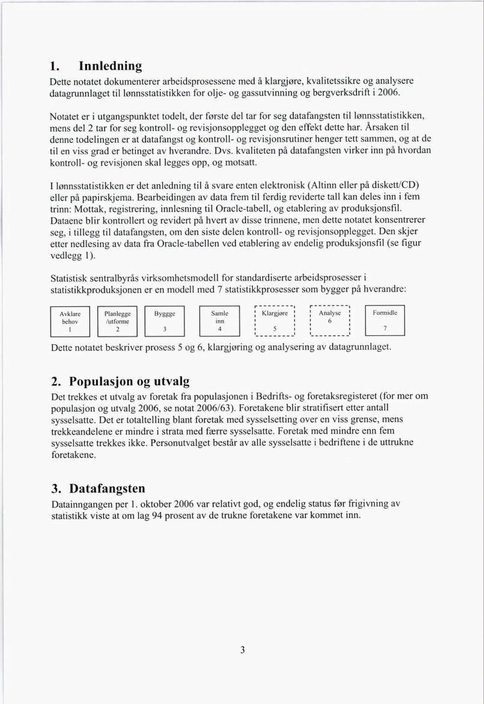 Årsaken til denne todelingen er at datafangst og kontroll- og revisjonsrutiner henger tett sammen, og at de til en viss grad er betinget av hverandre. Dvs.