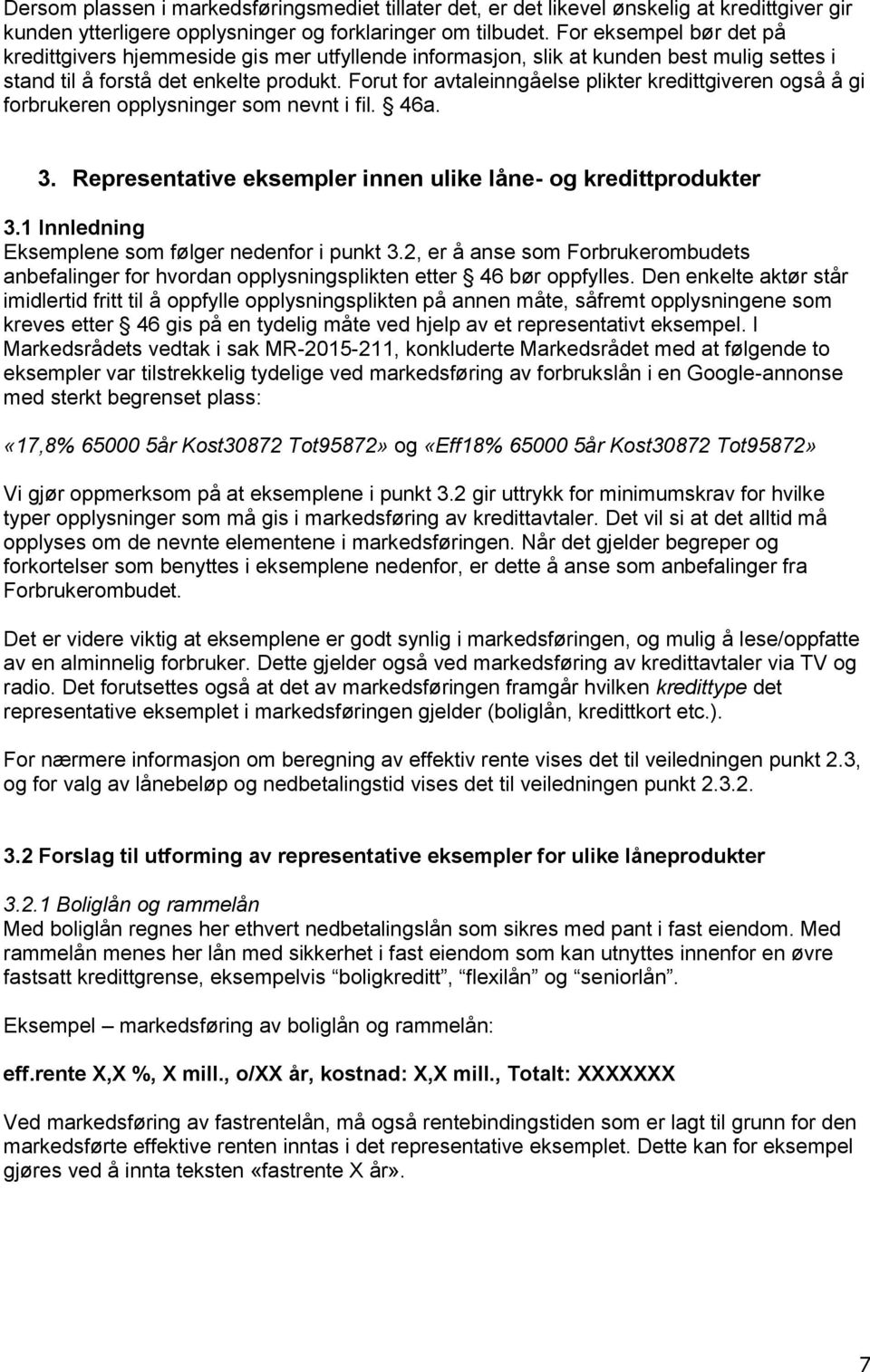 Forut for avtaleinngåelse plikter kredittgiveren også å gi forbrukeren opplysninger som nevnt i fil. 46a. 3. Representative eksempler innen ulike låne- og kredittprodukter 3.