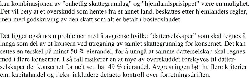 Det ligger også noen problemer med å avgrense hvilke datterselskaper som skal regnes å inngå som del av et konsern ved utregning av samlet skattegrunnlag for konsernet.