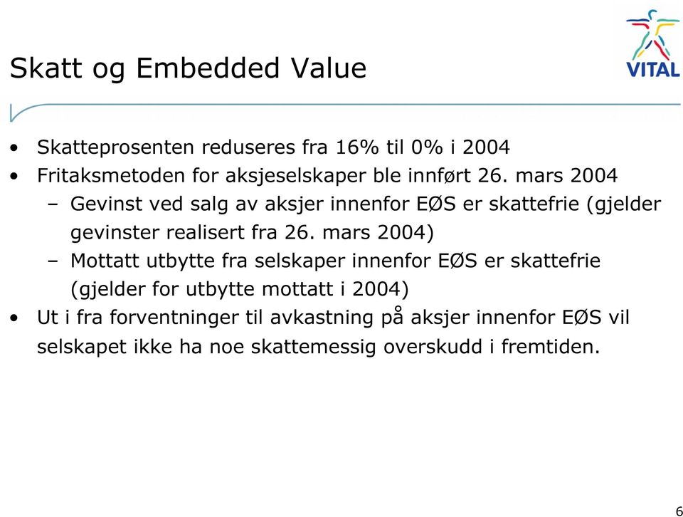 mars 2004) Mottatt utbytte fra selskaper innenfor EØS er skattefrie (gjelder for utbytte mottatt i 2004) Ut i