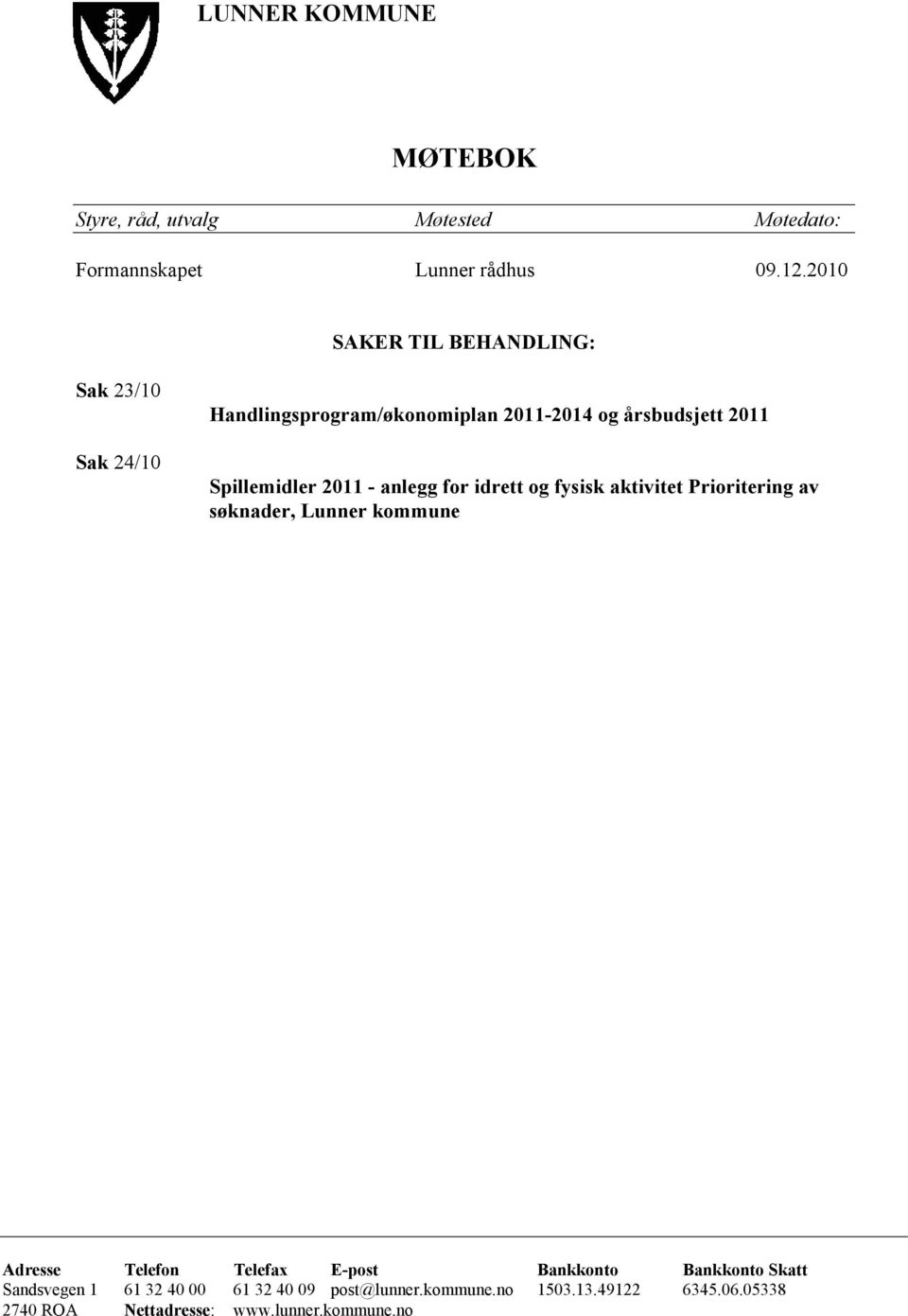 2011 - anlegg for idrett og fysisk aktivitet Prioritering av søknader, Lunner kommune Adresse Telefon Telefax E-post