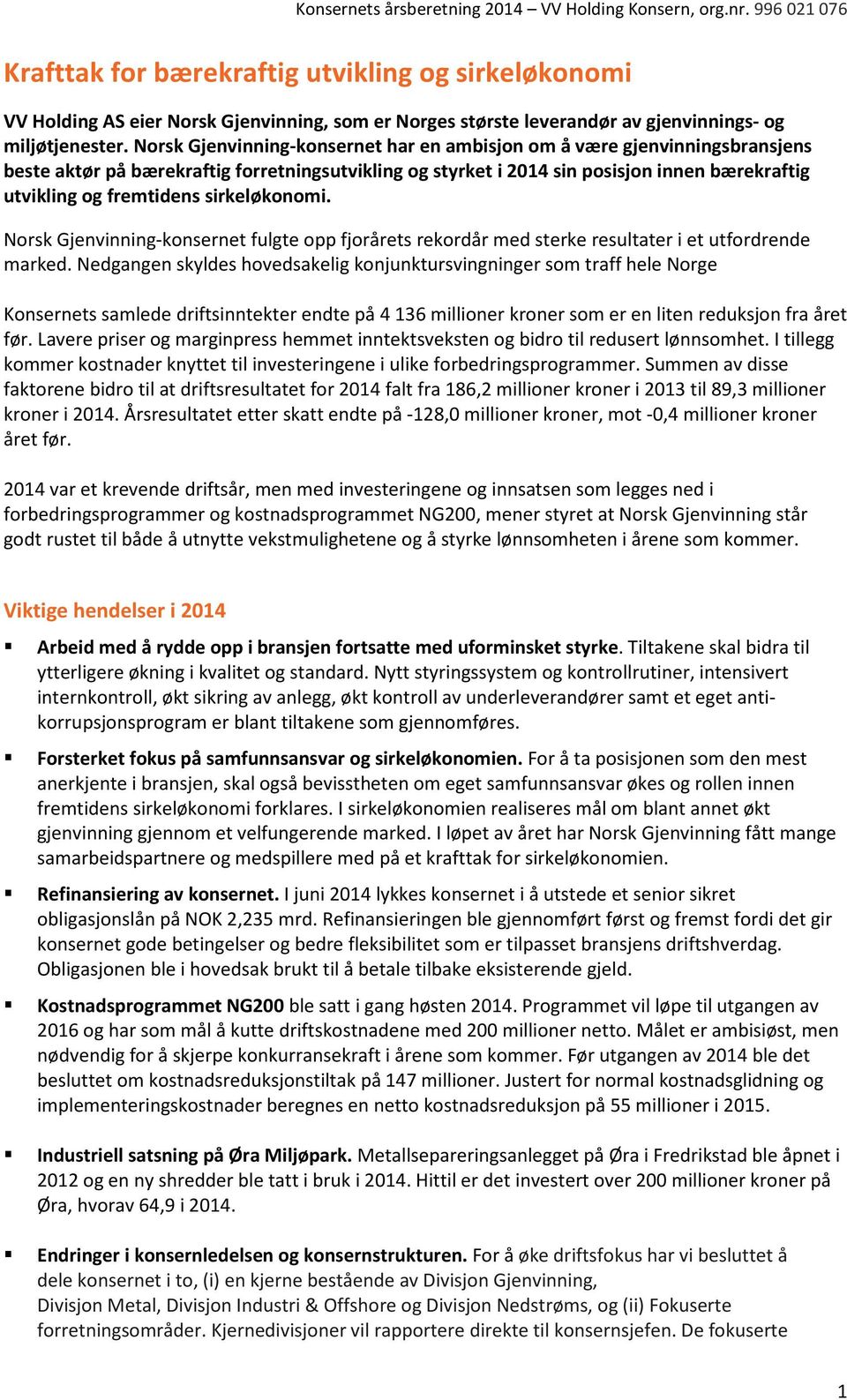 sirkeløkonomi. Norsk Gjenvinning-konsernet fulgte opp fjorårets rekordår med sterke resultater i et utfordrende marked.