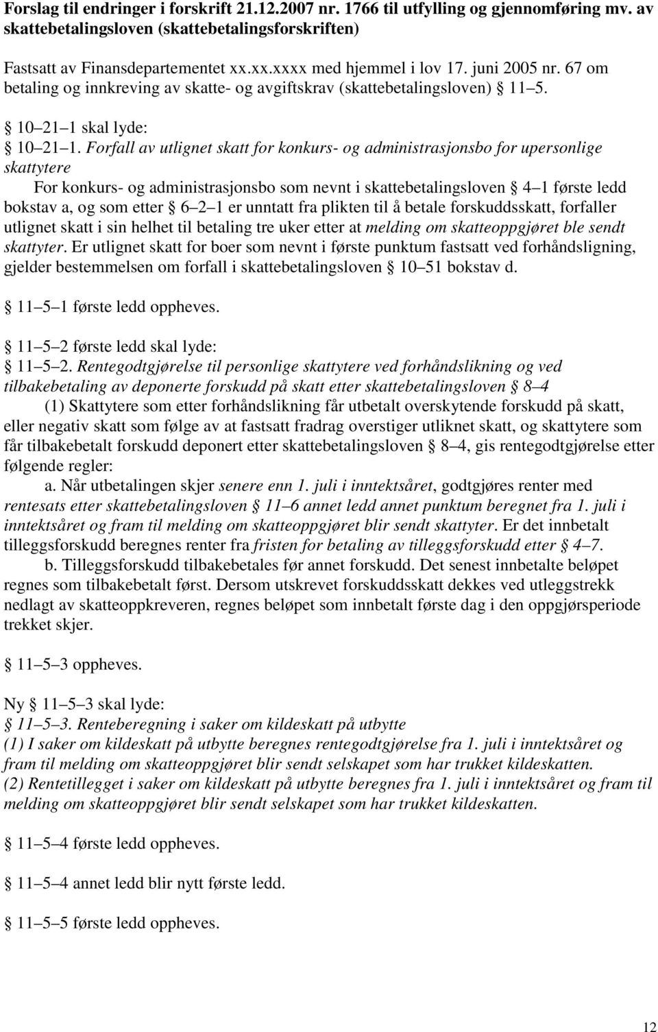 Forfall av utlignet skatt for konkurs- og administrasjonsbo for upersonlige skattytere For konkurs- og administrasjonsbo som nevnt i skattebetalingsloven 4 1 første ledd bokstav a, og som etter 6 2 1