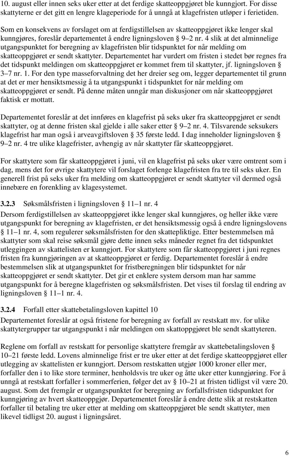 4 slik at det alminnelige utgangspunktet for beregning av klagefristen blir tidspunktet for når melding om skatteoppgjøret er sendt skattyter.