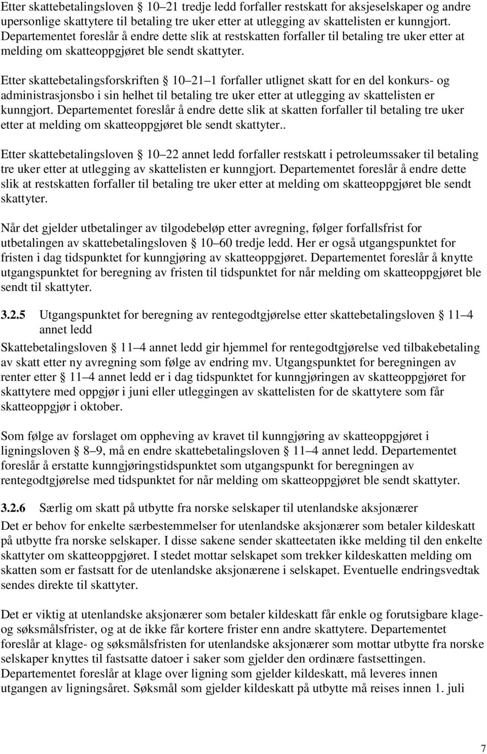 Etter skattebetalingsforskriften 10 21 1 forfaller utlignet skatt for en del konkurs- og administrasjonsbo i sin helhet til betaling tre uker etter at utlegging av skattelisten er kunngjort.