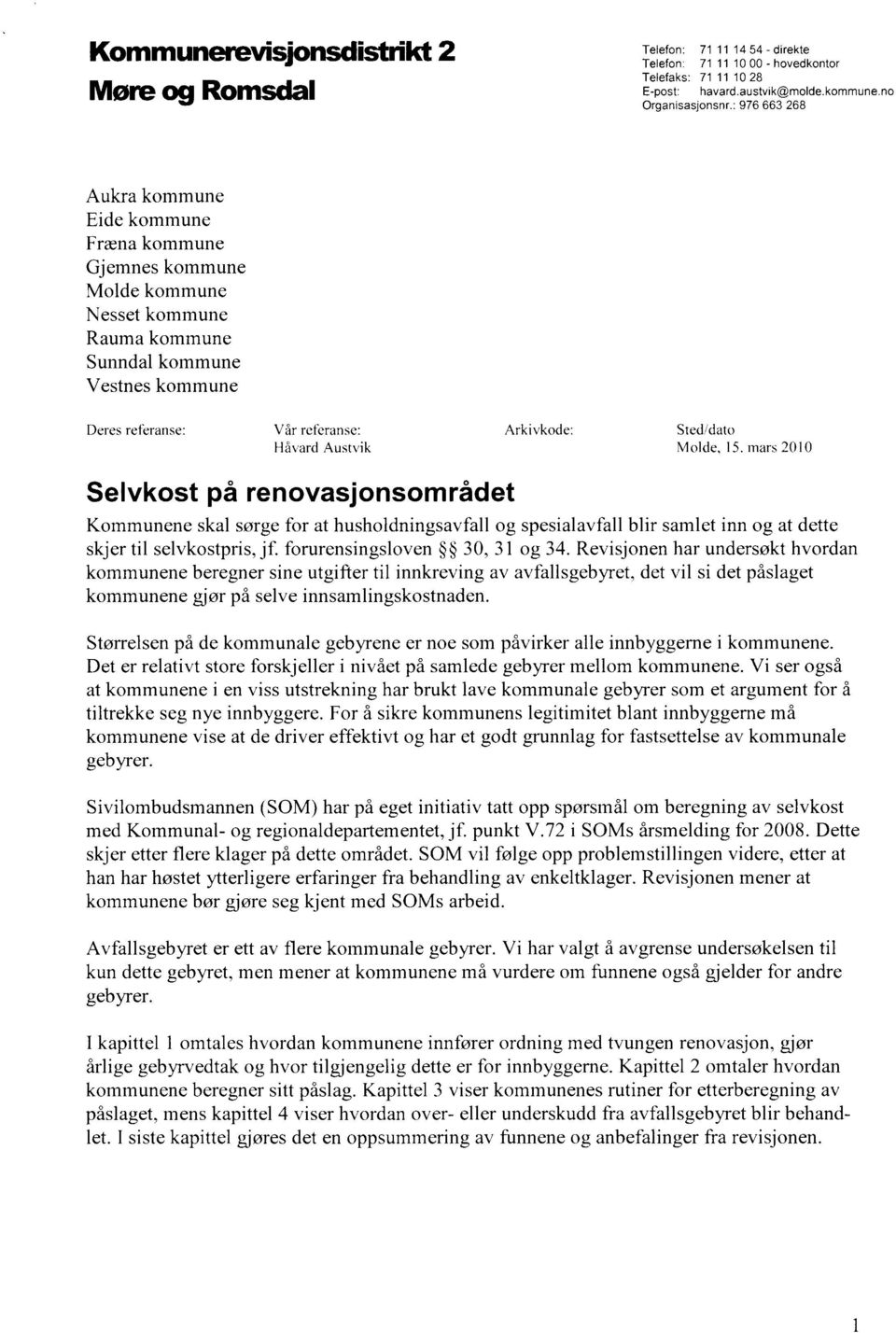 Håvard Austvik Molde, 15. mars 2010 Selvkost på renovasjonsområdet Kommunene skal sørge for at husholdningsavfall og spesialavfall blir samlet inn og at dette skjer til selvkostpris, jf.