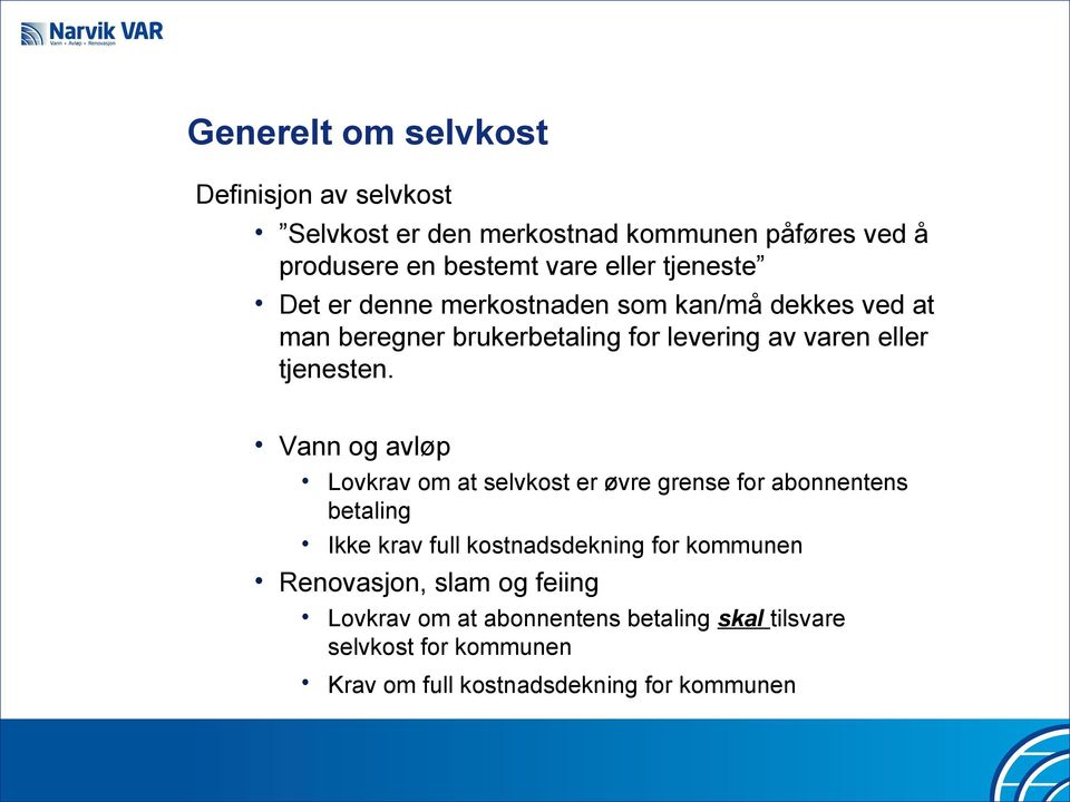 Vann og avløp Lovkrav om at selvkost er øvre grense for abonnentens betaling Ikke krav full kostnadsdekning for kommunen