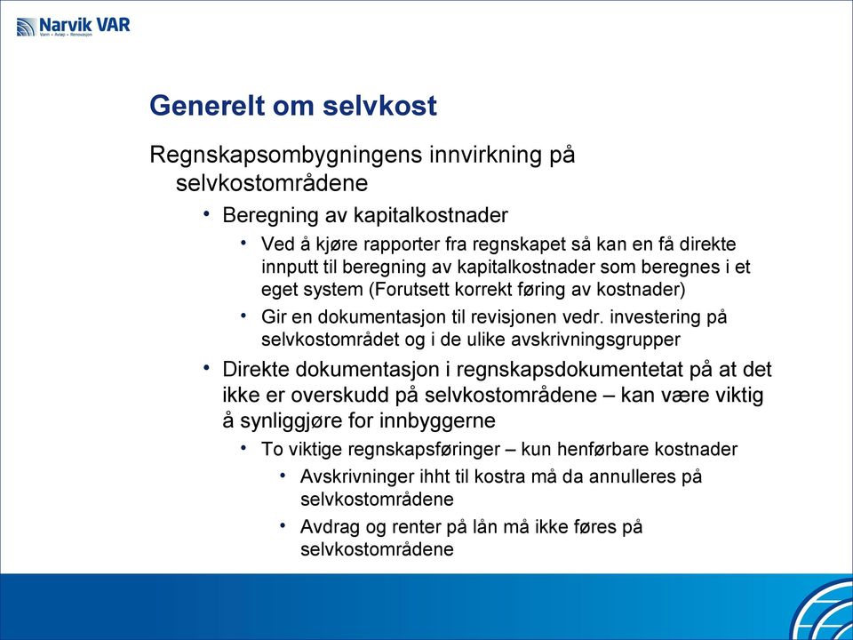 investering på selvkostområdet og i de ulike avskrivningsgrupper Direkte dokumentasjon i regnskapsdokumentetat på at det ikke er overskudd på selvkostområdene kan være viktig