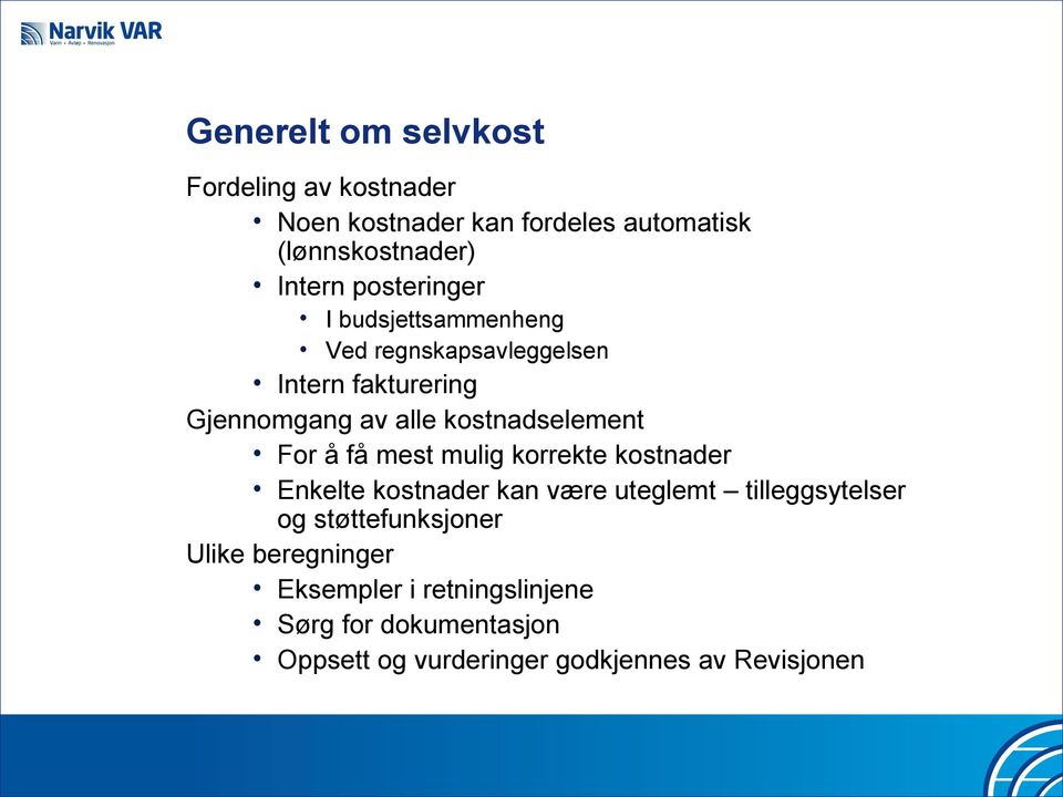 kostnadselement For å få mest mulig korrekte kostnader Enkelte kostnader kan være uteglemt tilleggsytelser og