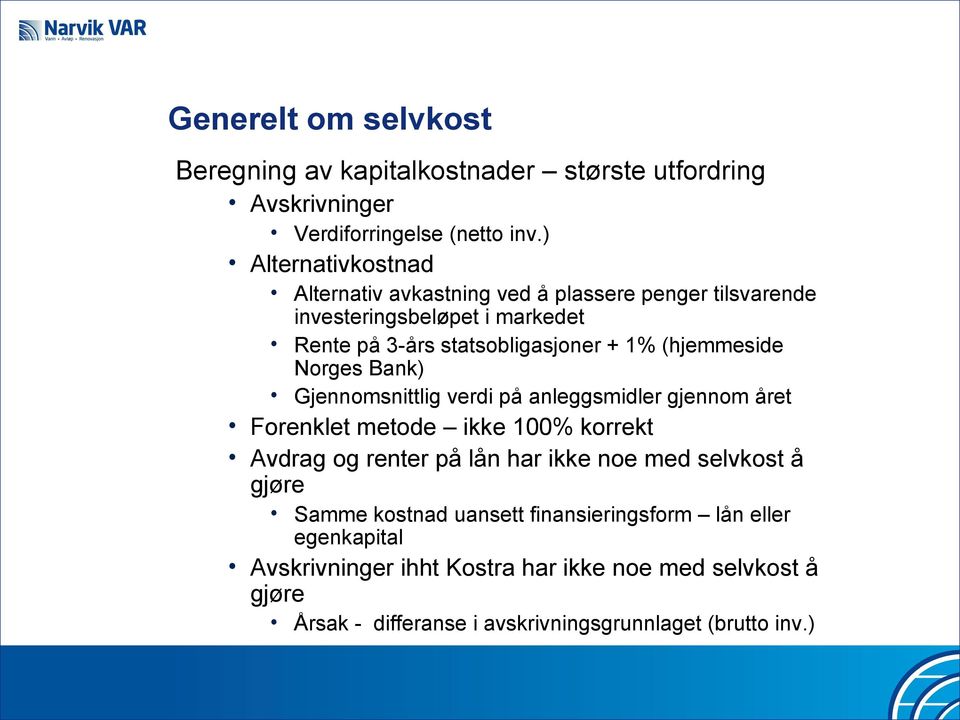 (hjemmeside Norges Bank) Gjennomsnittlig verdi på anleggsmidler gjennom året Forenklet metode ikke 100% korrekt Avdrag og renter på lån har ikke noe