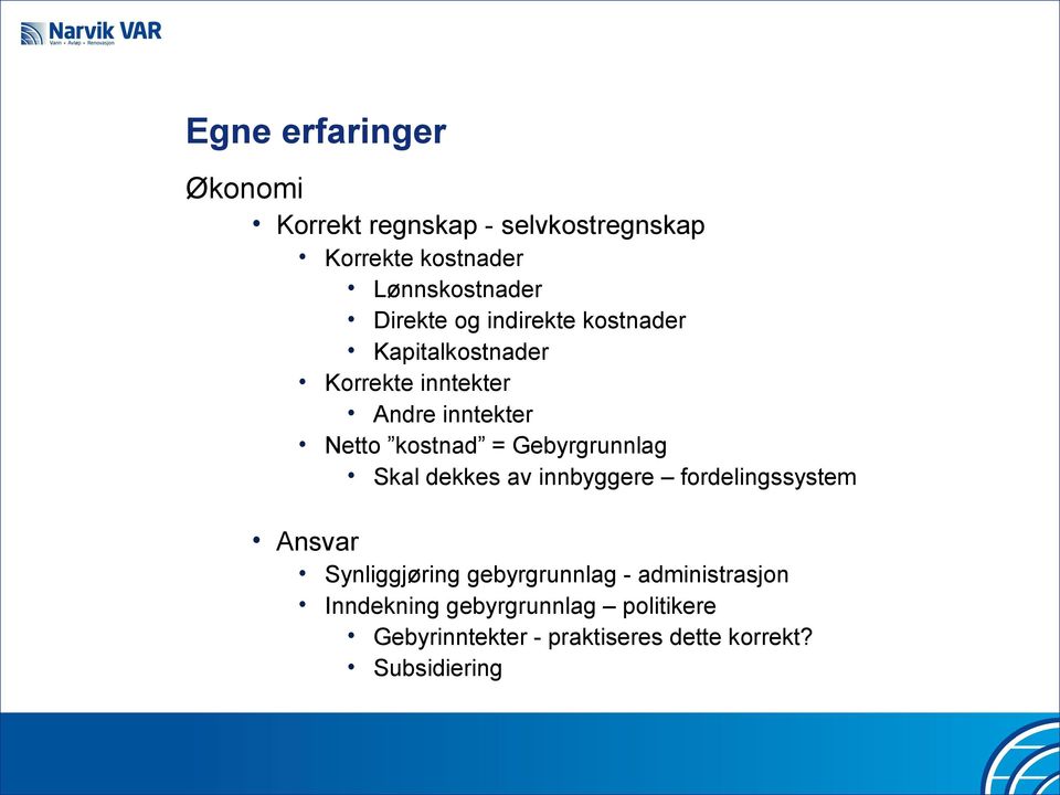 Gebyrgrunnlag Skal dekkes av innbyggere fordelingssystem Ansvar Synliggjøring gebyrgrunnlag -