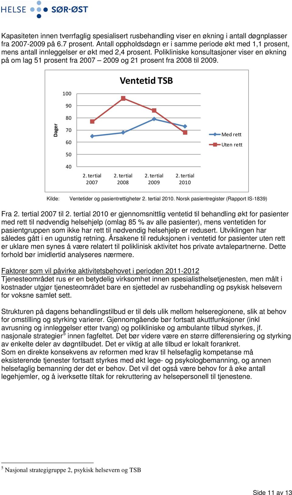 Polikliniske konsultasjoner viser en økning på om lag 51 prosent fra 2007 2009 og 21 prosent fra 2008 til 2009.