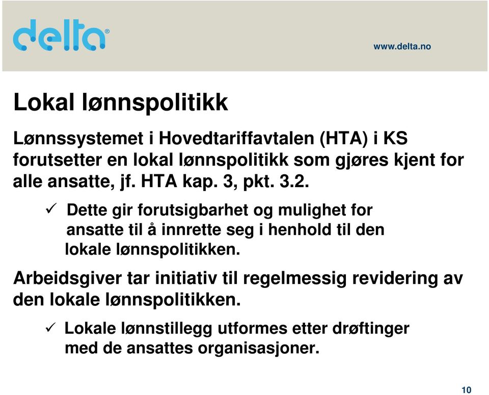 Dette gir forutsigbarhet og mulighet for ansatte til å innrette seg i henhold til den lokale lønnspolitikken.