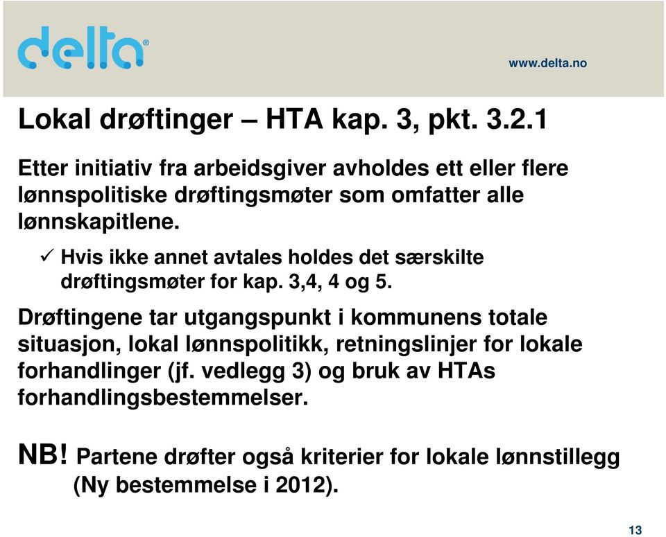 Hvis ikke annet avtales holdes det særskilte drøftingsmøter for kap. 3,4, 4 og 5.